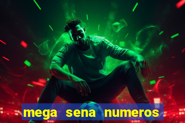 mega sena numeros que mais saem